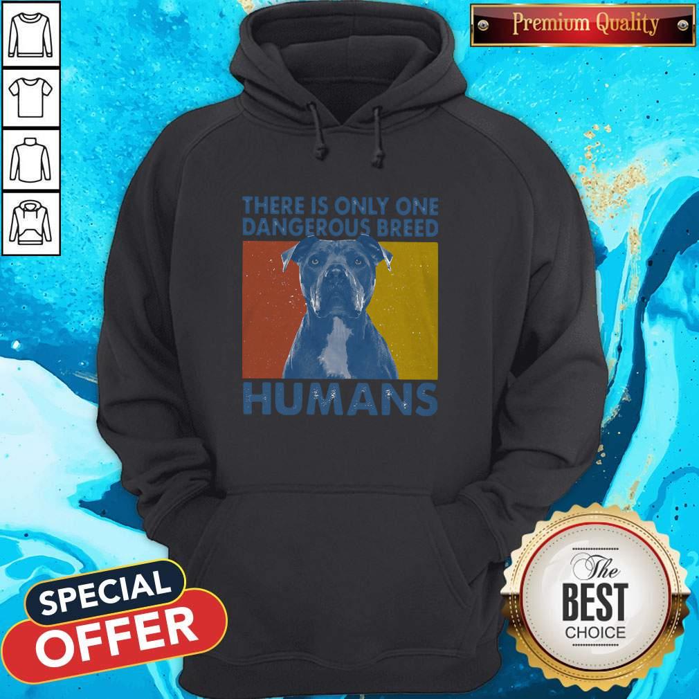 Pitbull There Is Only One Dangerous Breed Humans Vintage Shirt