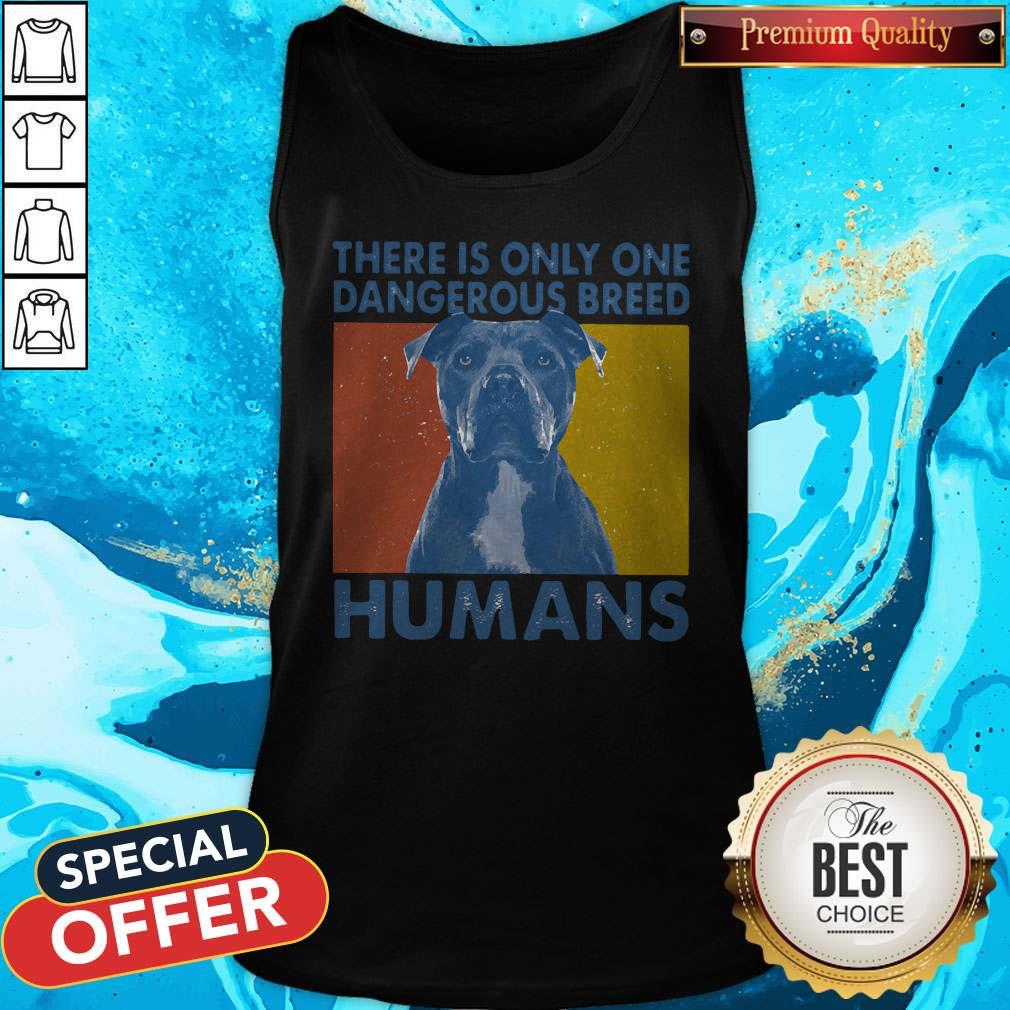 Pitbull There Is Only One Dangerous Breed Humans Vintage Shirt
