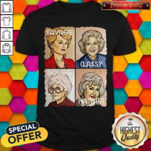 The Golden Girls Savage Classy Bougie Ratchet Shirt