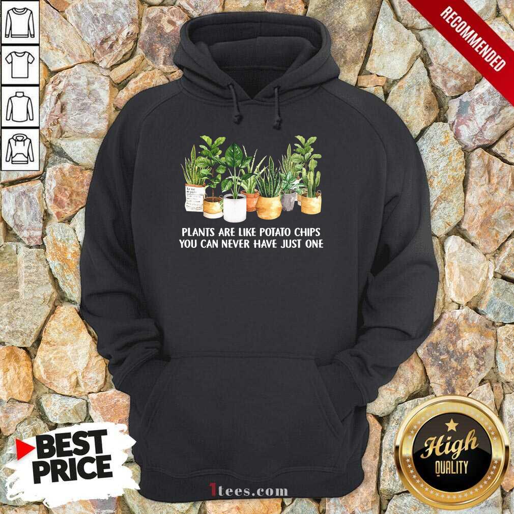 Plants Are Like Potato Chips Shirt