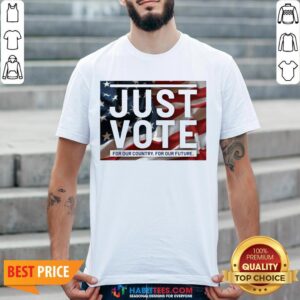 Sweet Just Vote For Our Country For Our Future Shirt