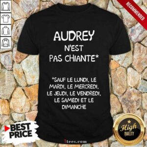 Audrey Nest Pas Chiante Sauf Le Lundi Le Mardi Le Mercredi Le Jeudi Le Vendredi Shirt