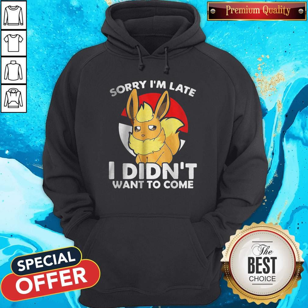 Pokemon Eevee Sorry I’m Late I Didn’t Want To Come Shirt