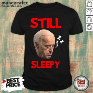 Reluctant Joe Biden 9 Still Sleepy Shirt
