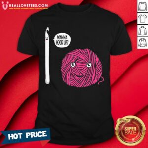 Awesome Crochet Wanna Hook Up Shirt