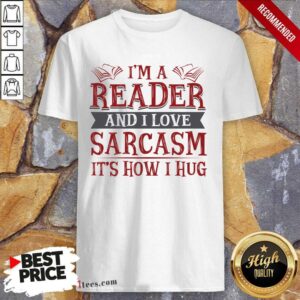 Awesome Im A Reader And I Love Sarcasm Its How I Hug Shirt