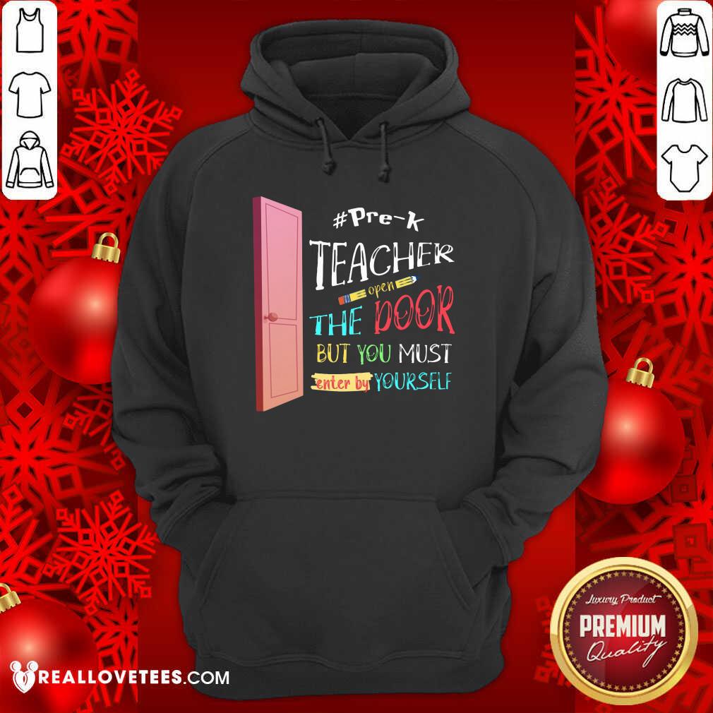 Pre-K Teacher Open The Door But You Must Enter Shirt
