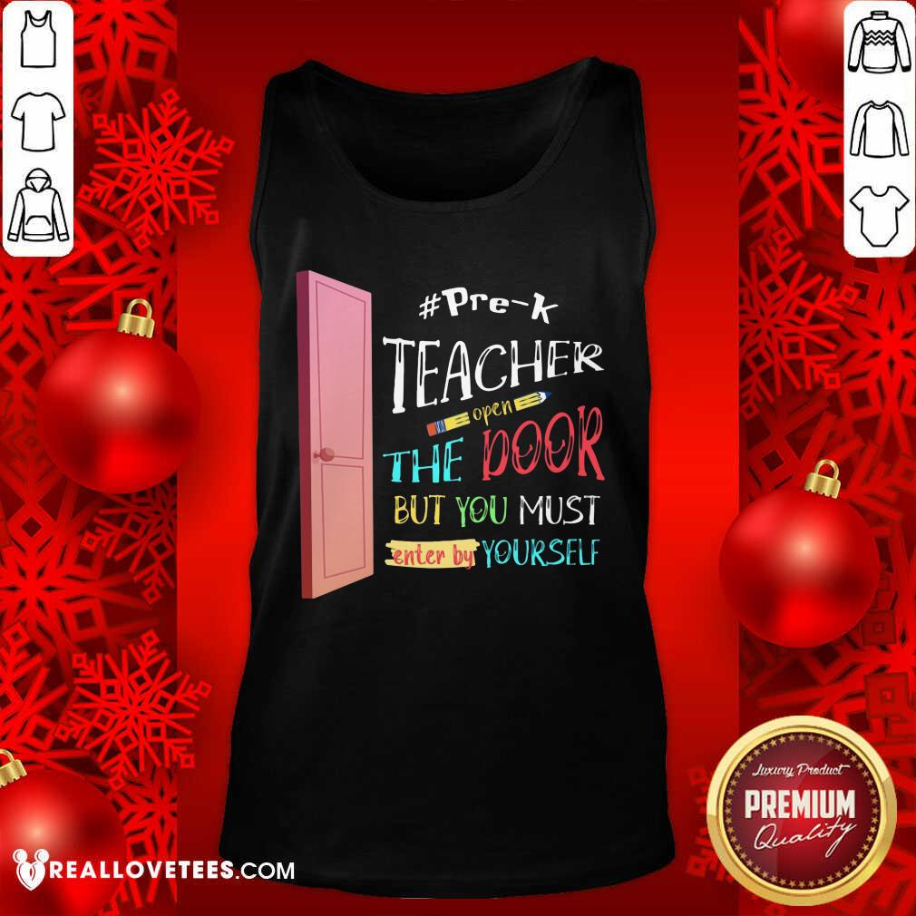 Pre-K Teacher Open The Door But You Must Enter Shirt