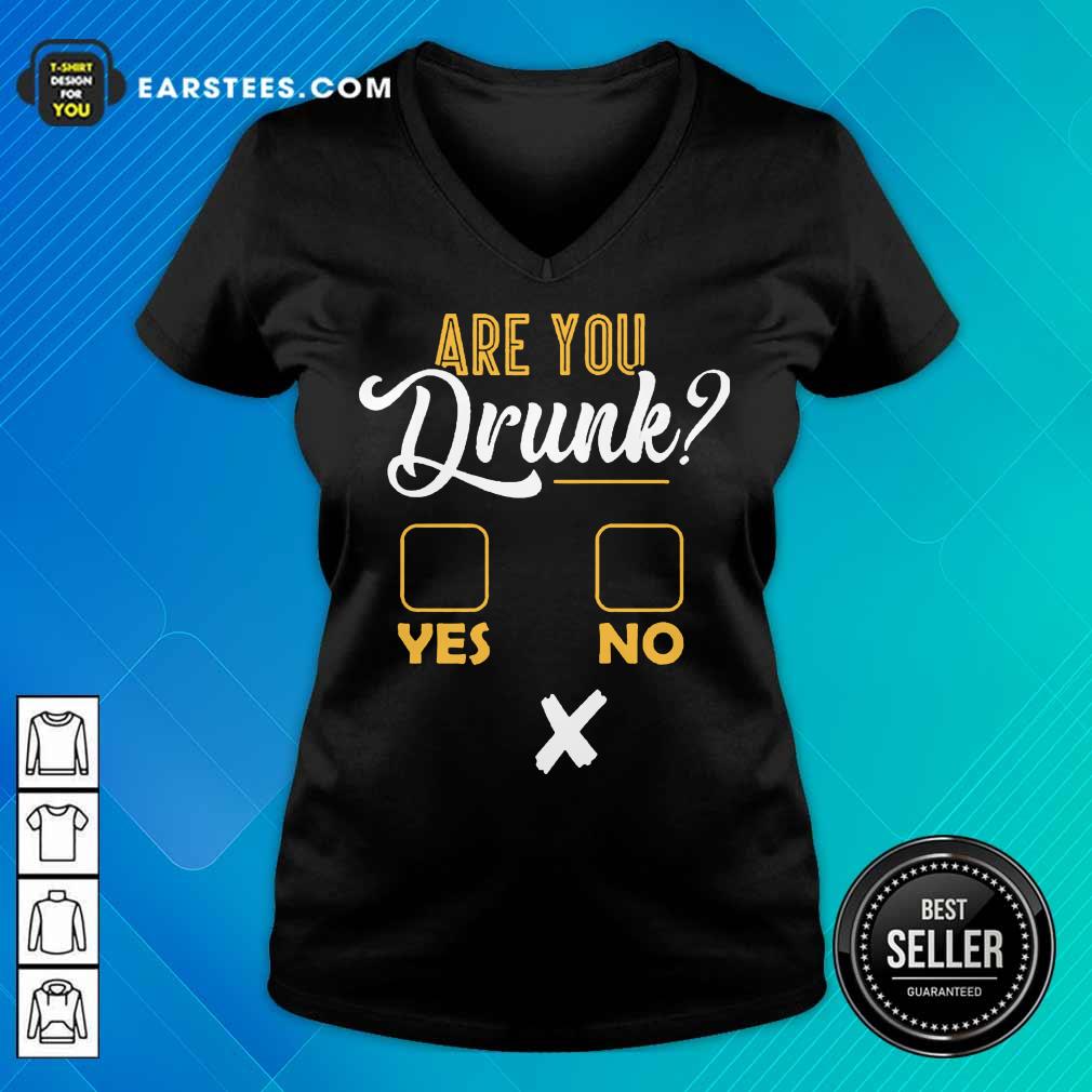 Premium Are You Drunk Yes Or No Great 4 Shirt