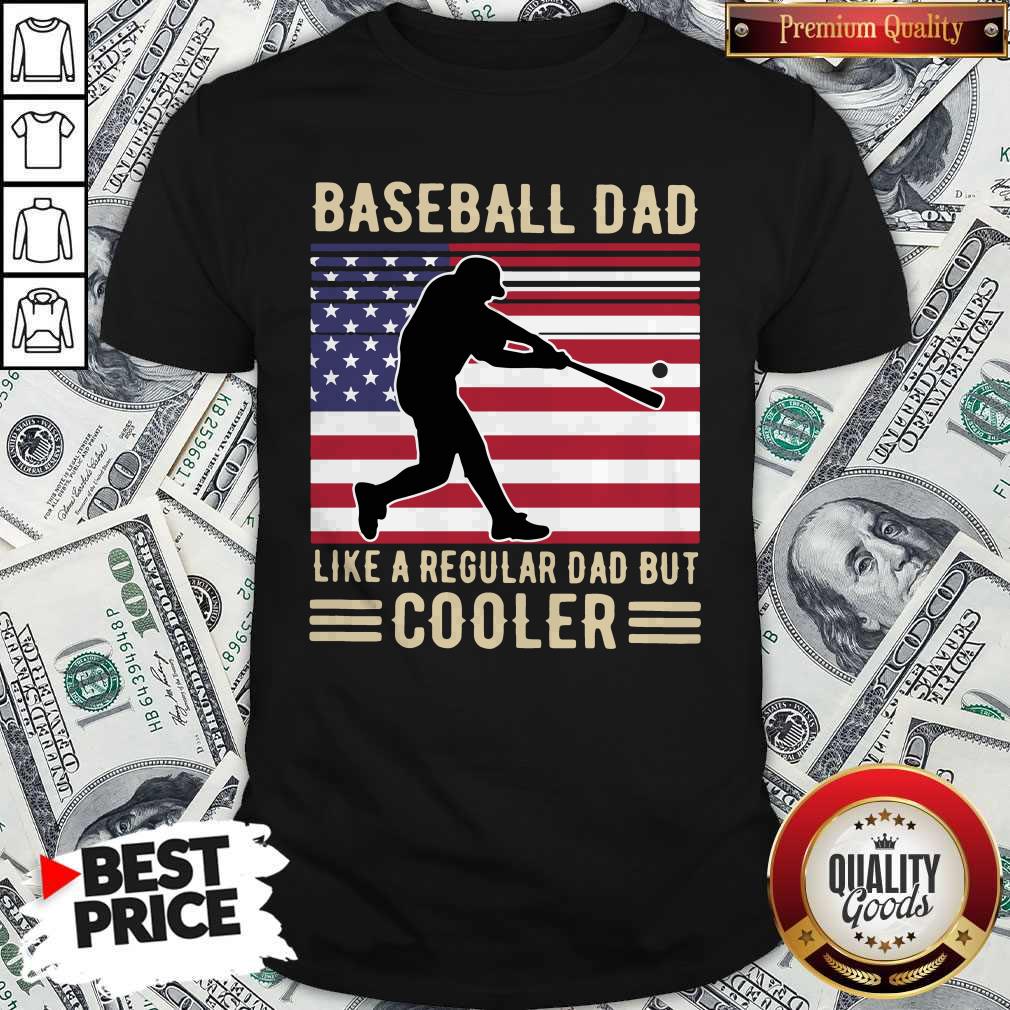 Premium Baseball Dad Like A Regular Dad But Cooler American Flag Shirt