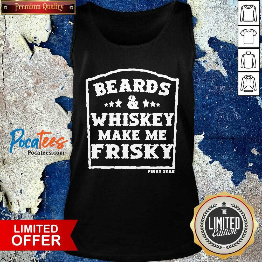Premium Beards And Whiskey Make Me Frisky Shirt
