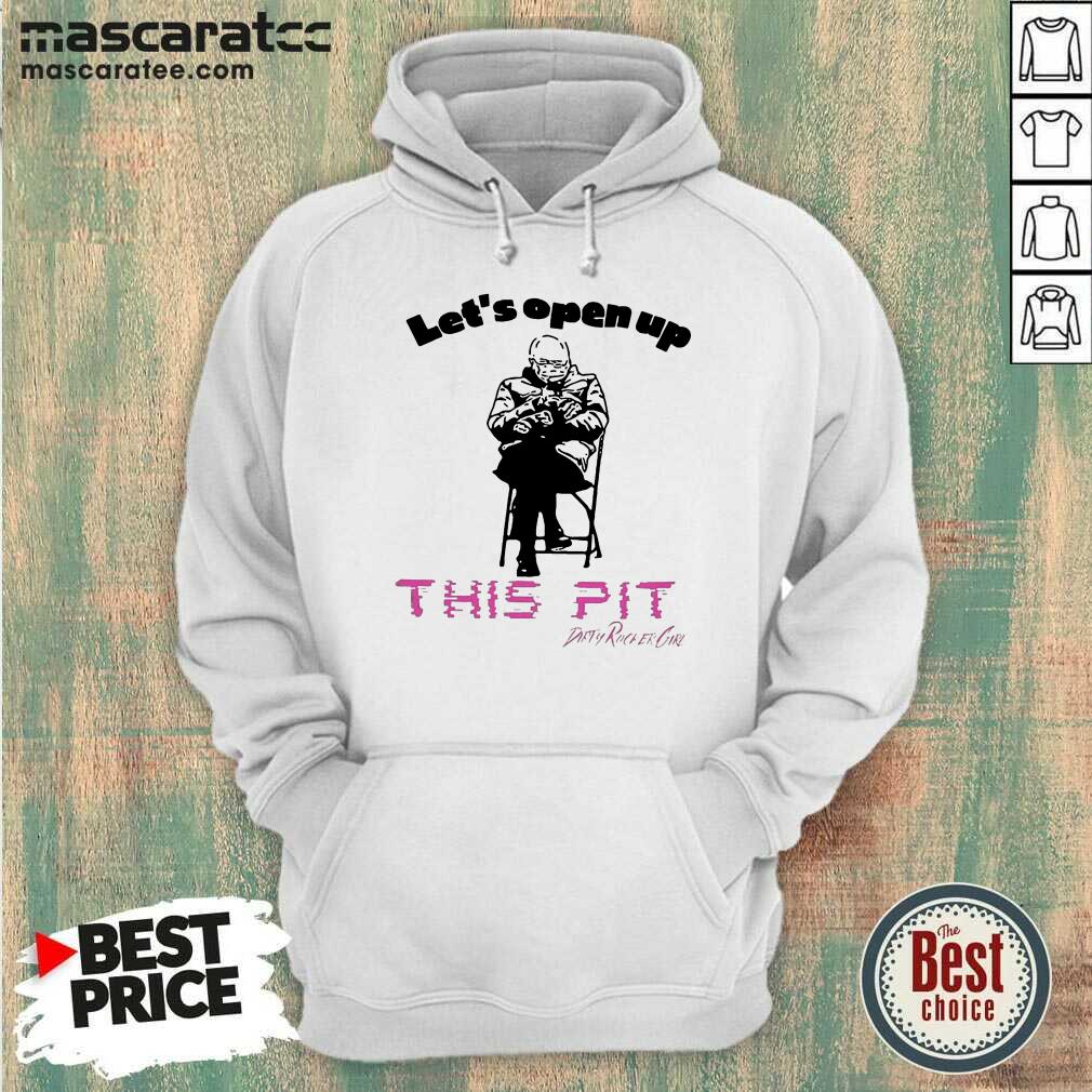 Premium Bernie Sanders Let’s Open Up This Pit Shirt