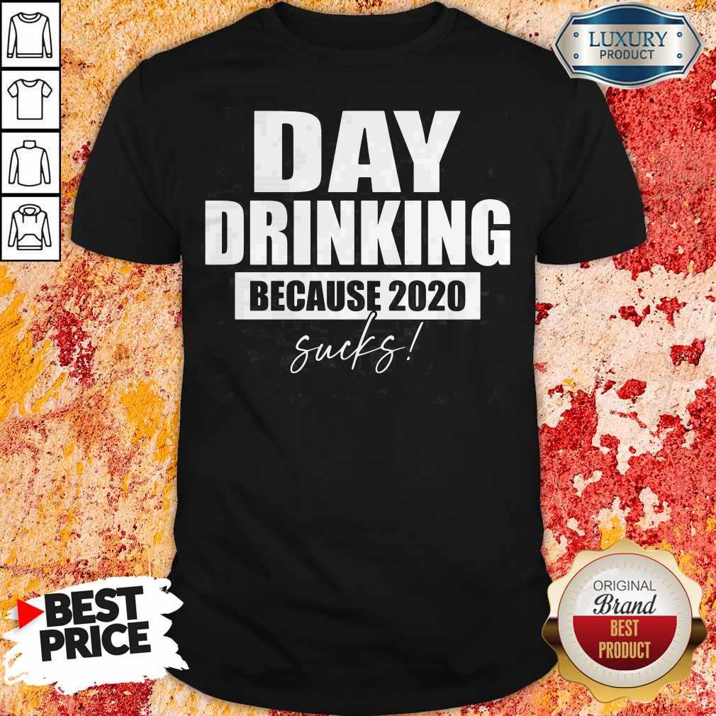 Premium Day Drinking Because 2020 Sucks Shirt