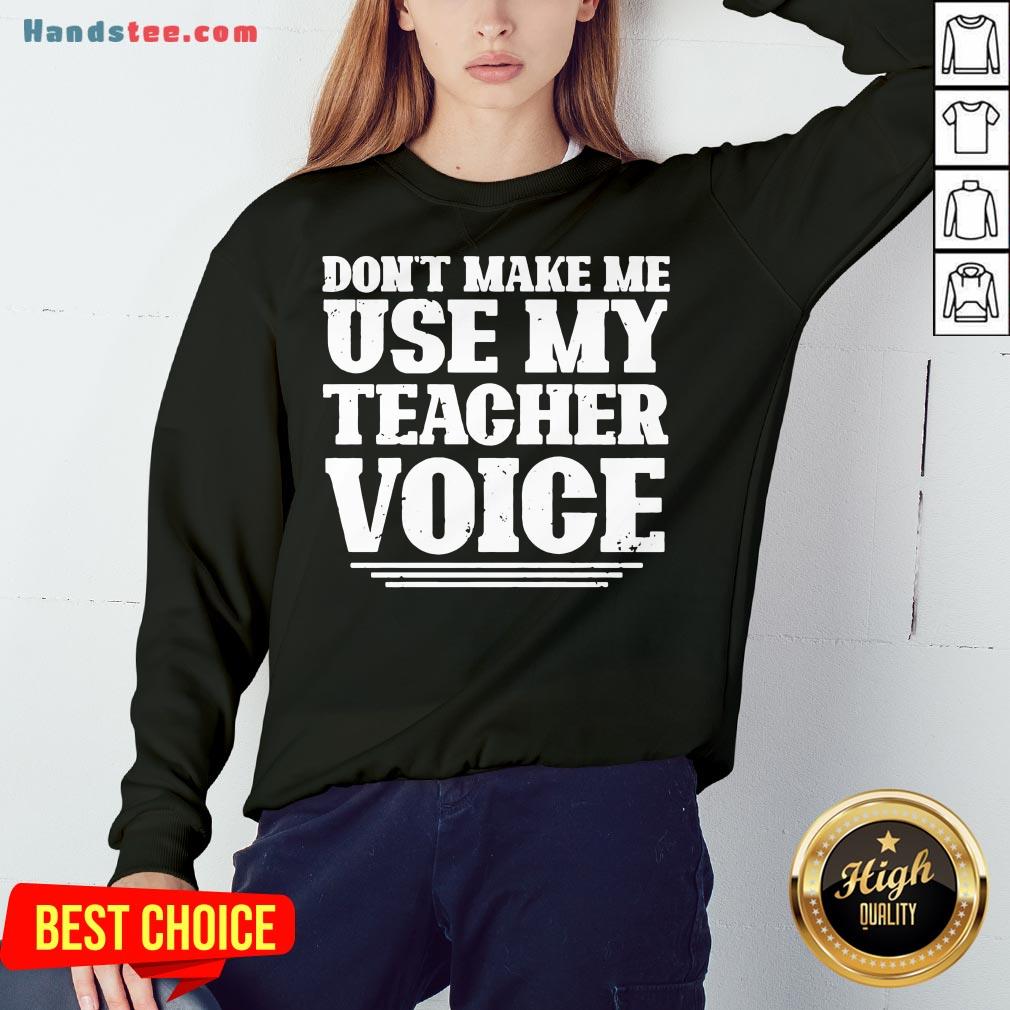 Premium Don’t Make Me Use My Teacher Voice Shirt