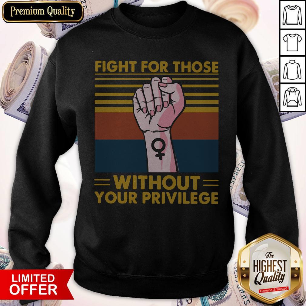 Premium Fight For Those Withought Your Privilege Vintage Shirt