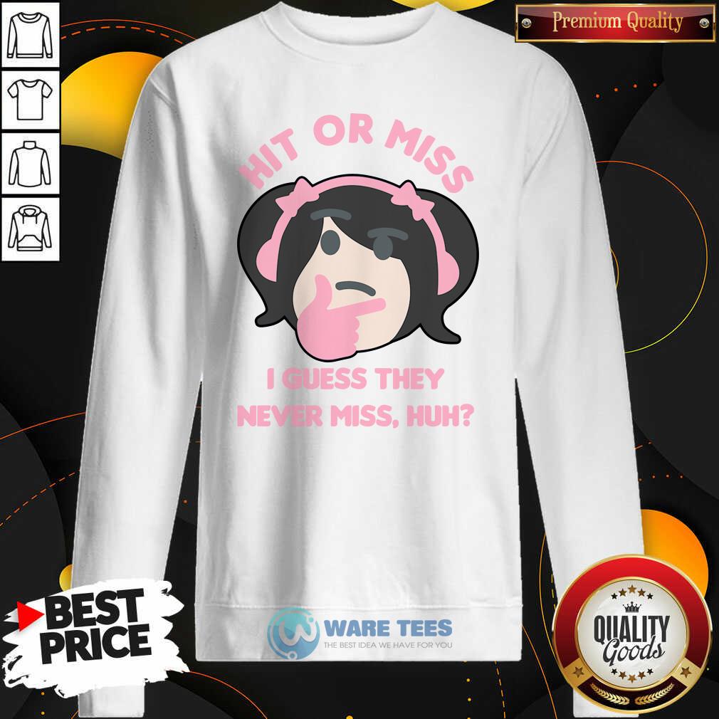 Premium Hit Or Miss I Guess They Never Miss Huh Nyan Nyan Cartoon Shirt