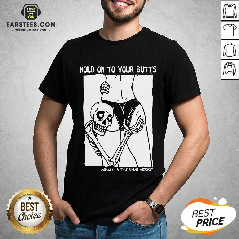 Premium Hold On To Your Butts Morbid A True Crime Podcast Shirt