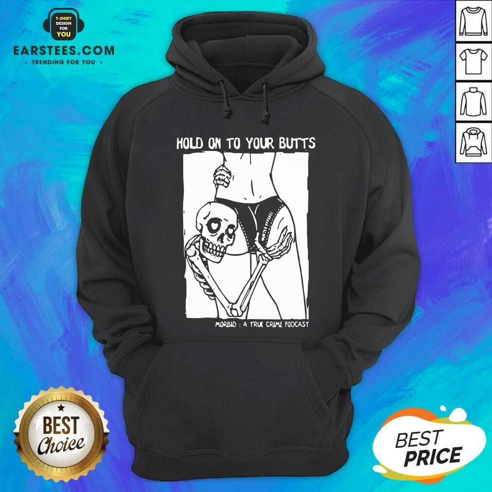 Premium Hold On To Your Butts Morbid A True Crime Podcast Shirt