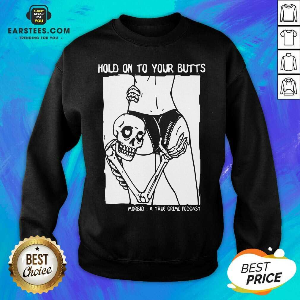Premium Hold On To Your Butts Morbid A True Crime Podcast Shirt