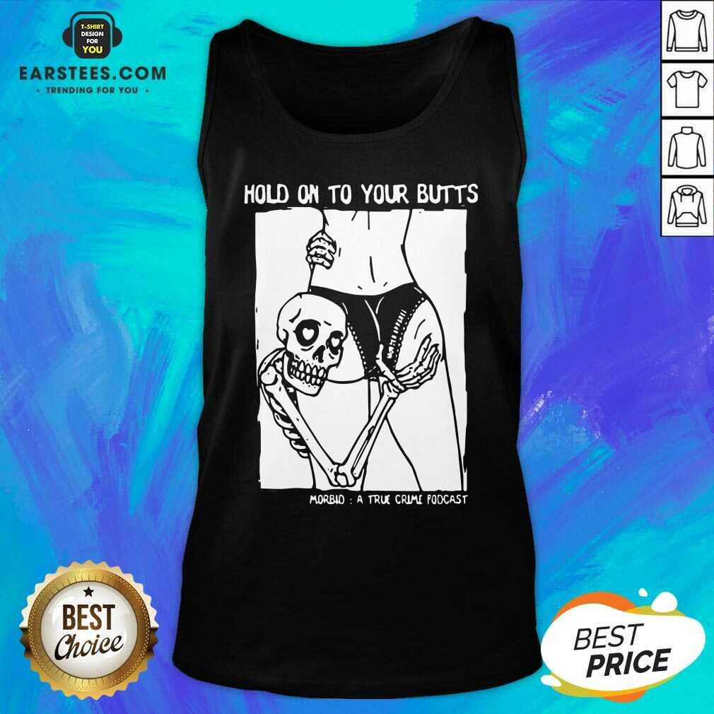 Premium Hold On To Your Butts Morbid A True Crime Podcast Shirt