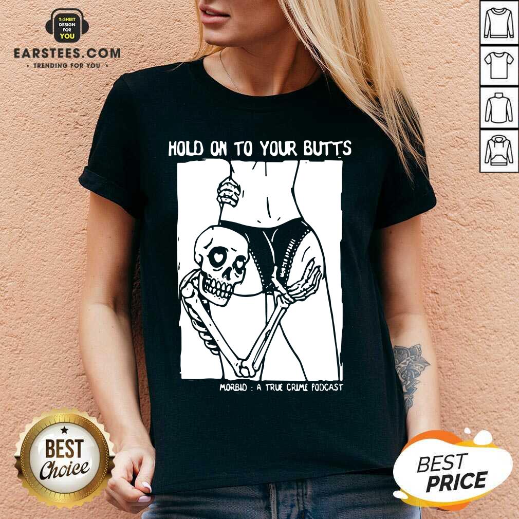 Premium Hold On To Your Butts Morbid A True Crime Podcast Shirt