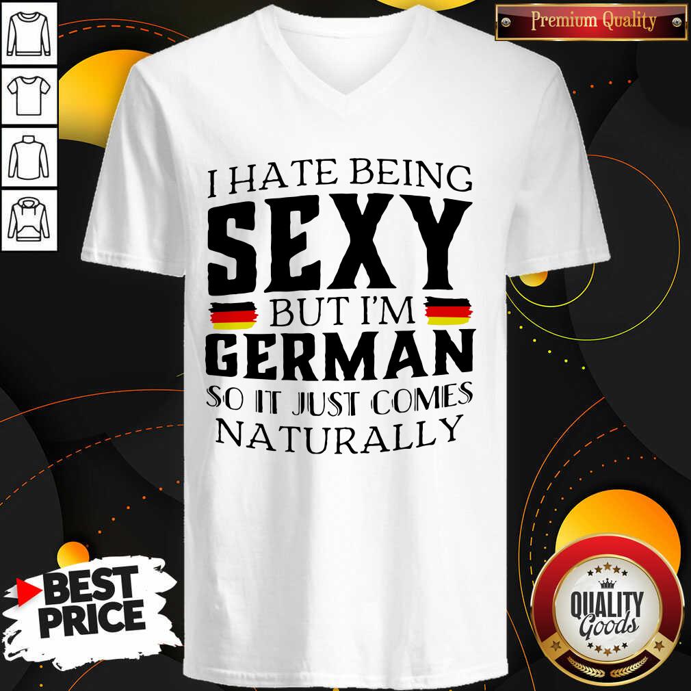 Premium I Hate Being Sexy But I’m German So It Just Comes Naturally Shirt