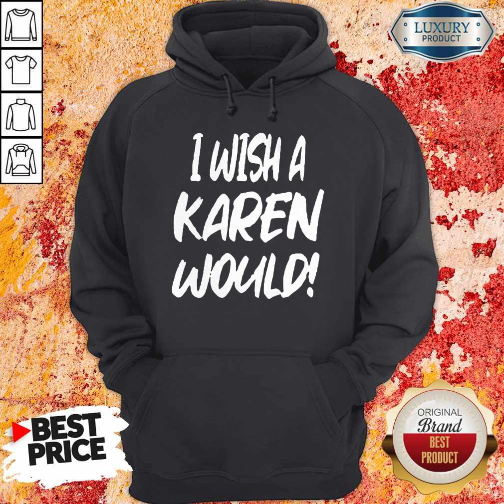 Premium I Wish A Karen Would Shirt