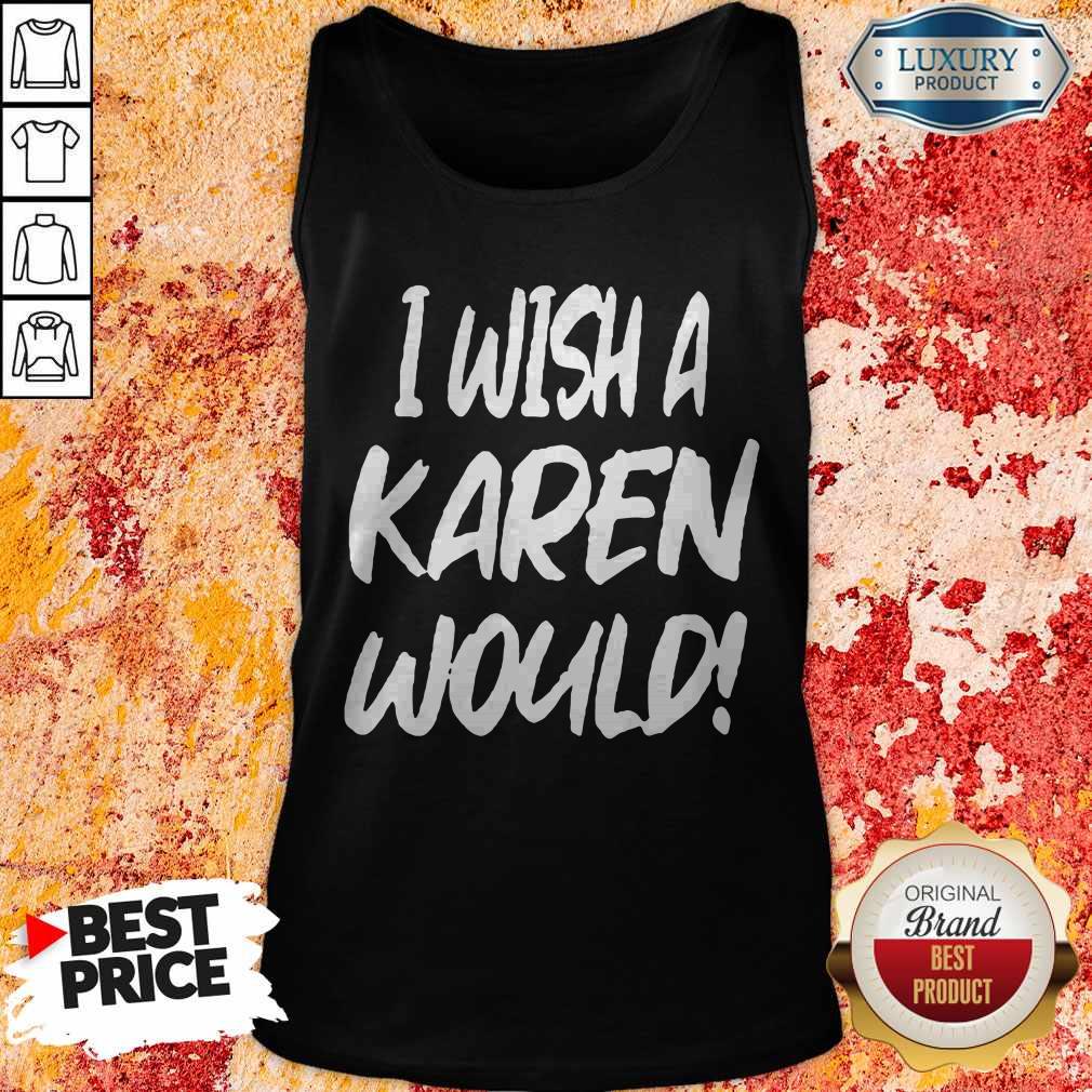 Premium I Wish A Karen Would Shirt