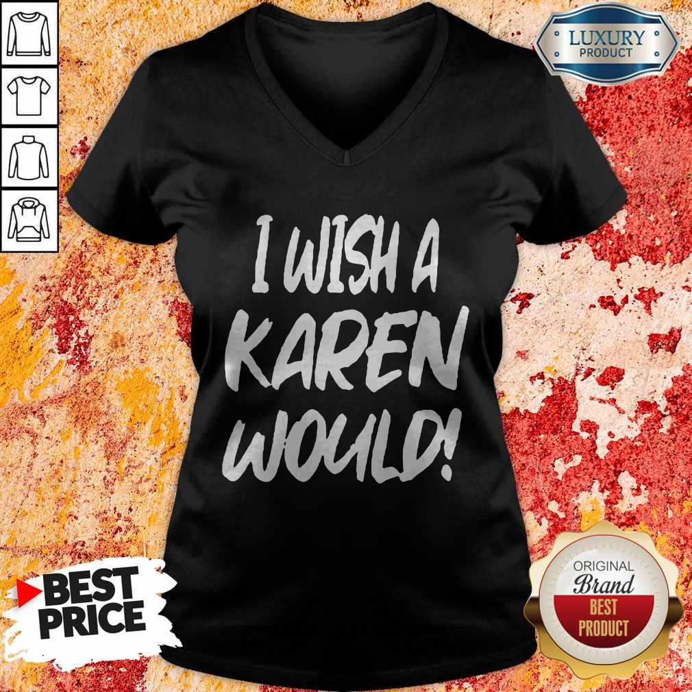Premium I Wish A Karen Would Shirt