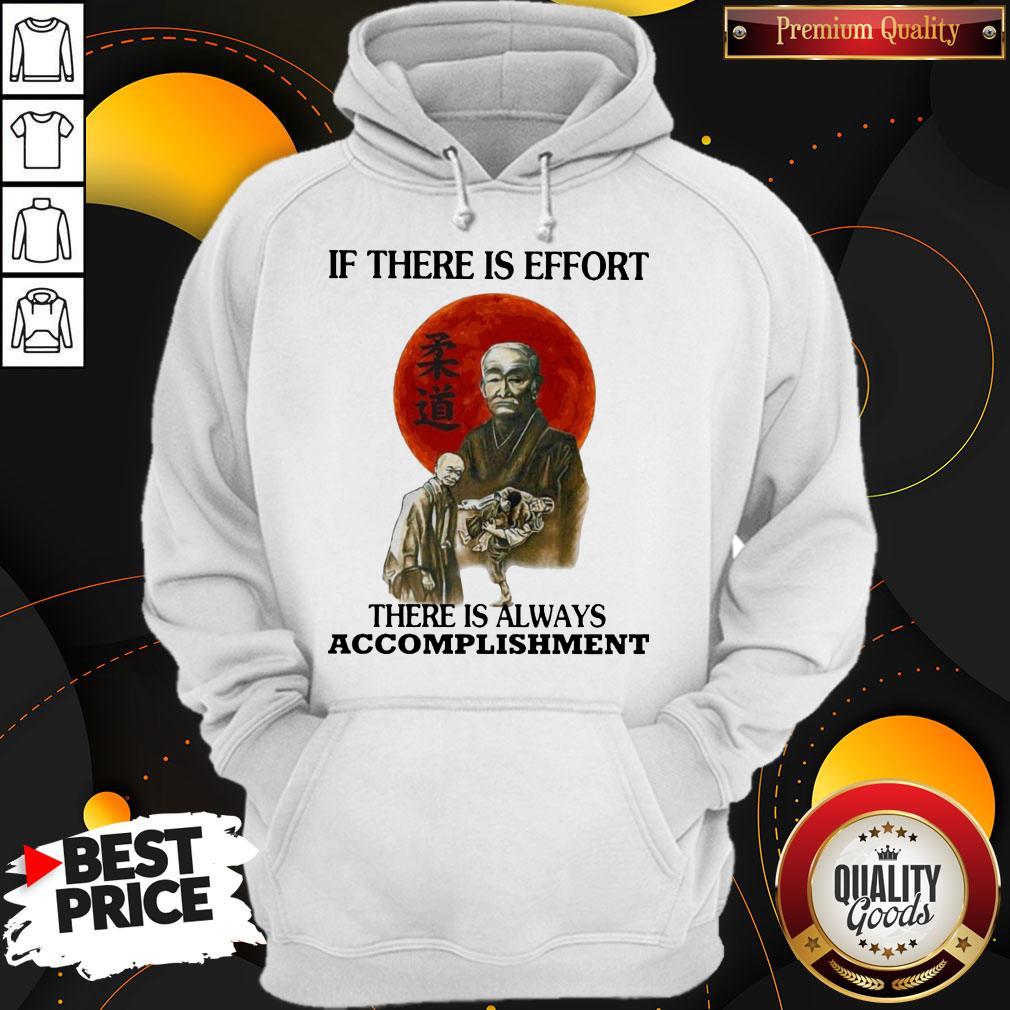 Premium If There Is Effort There Is Always Accomplishment Shirt