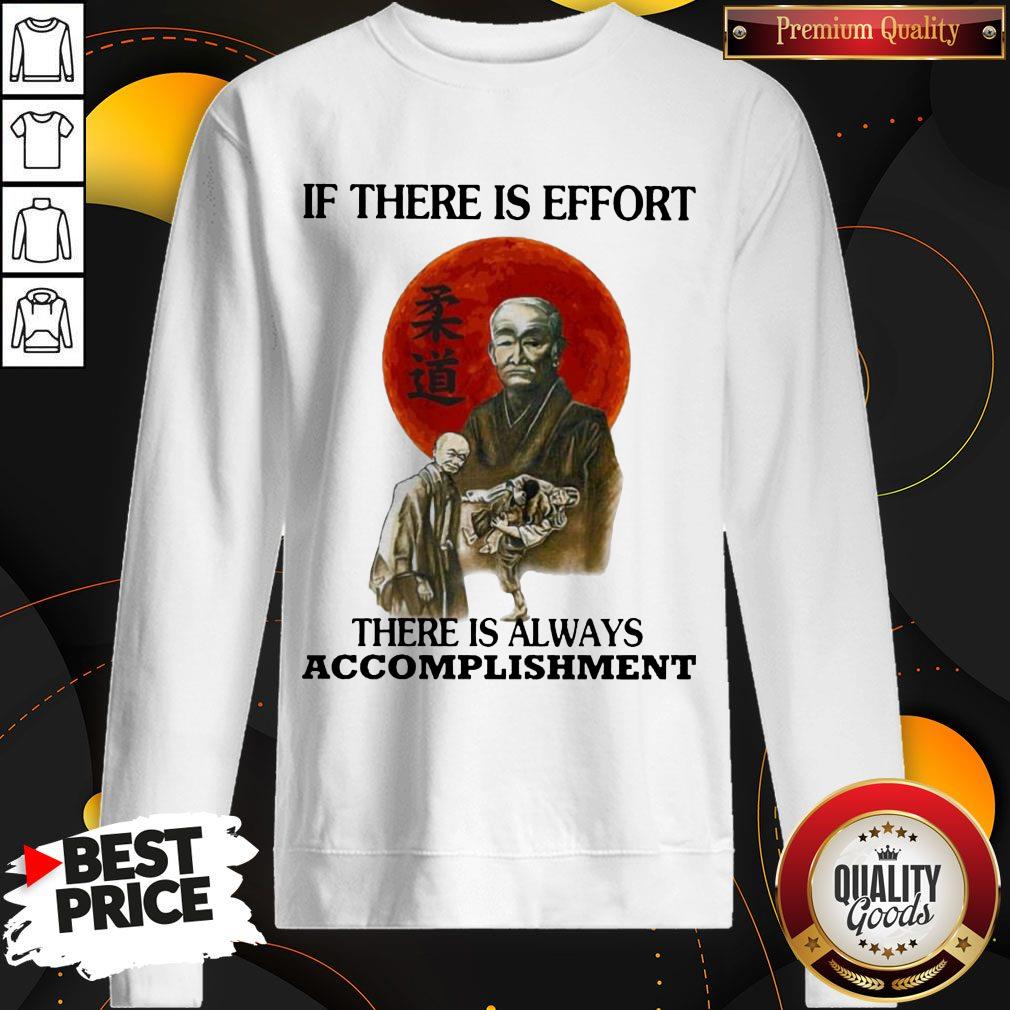 Premium If There Is Effort There Is Always Accomplishment Shirt