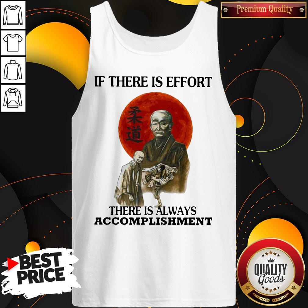 Premium If There Is Effort There Is Always Accomplishment Shirt