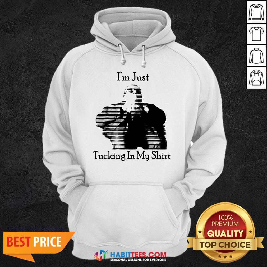 Premium I’m Just Tucking It In My Shirt