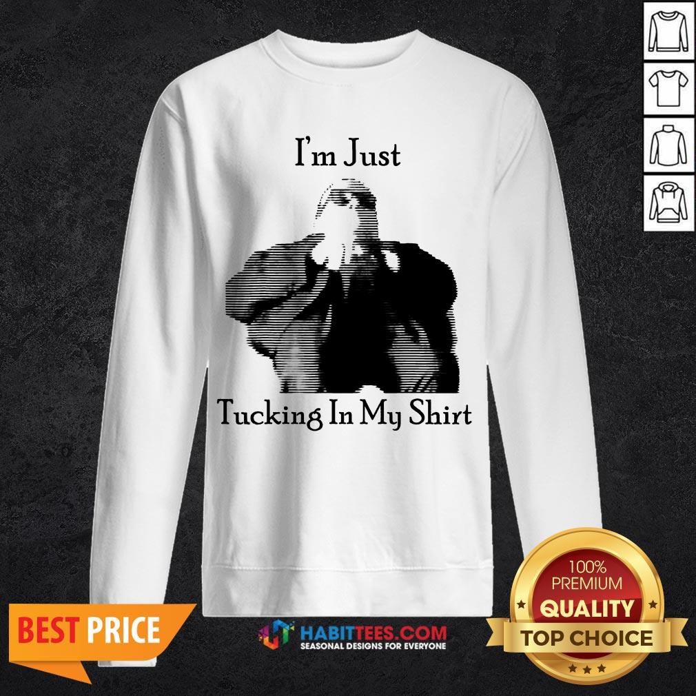 Premium I’m Just Tucking It In My Shirt