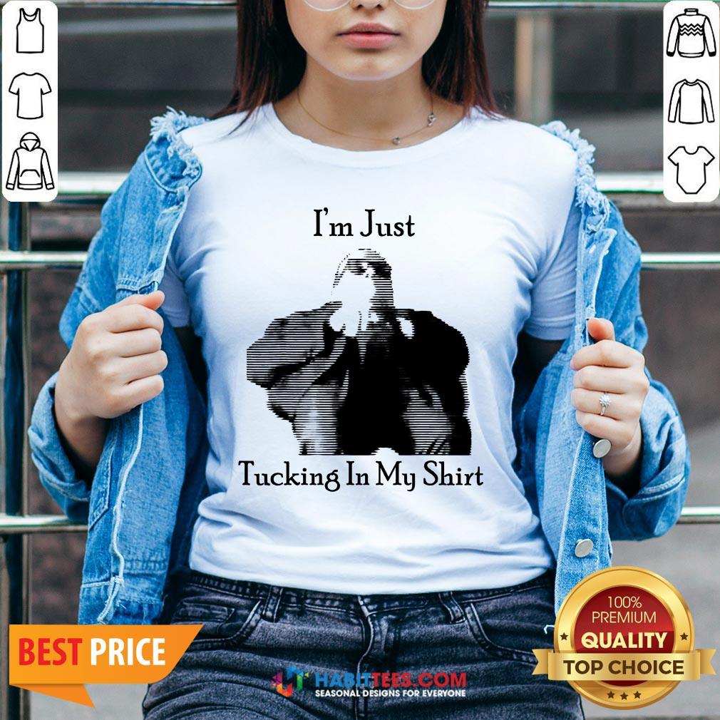 Premium I’m Just Tucking It In My Shirt