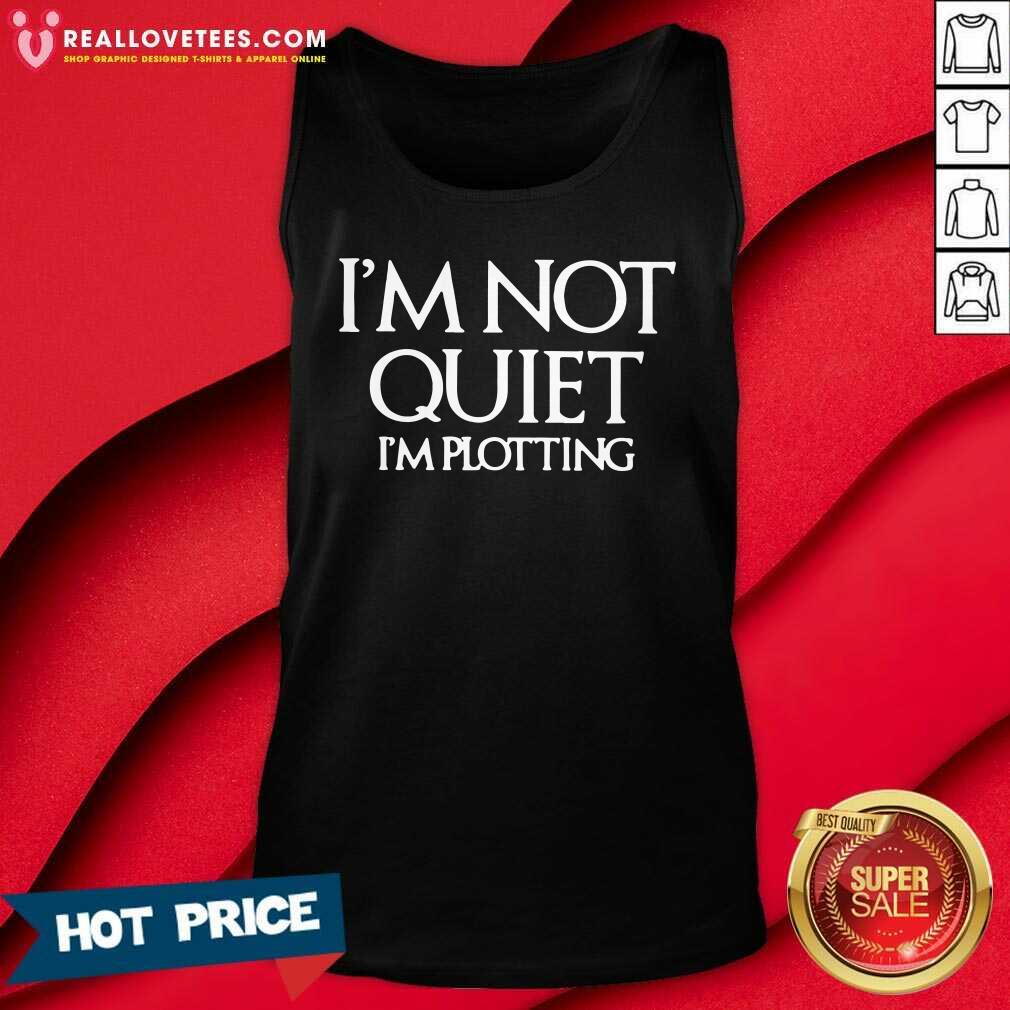 Premium Im Not Quiet Im Plotting Shirt