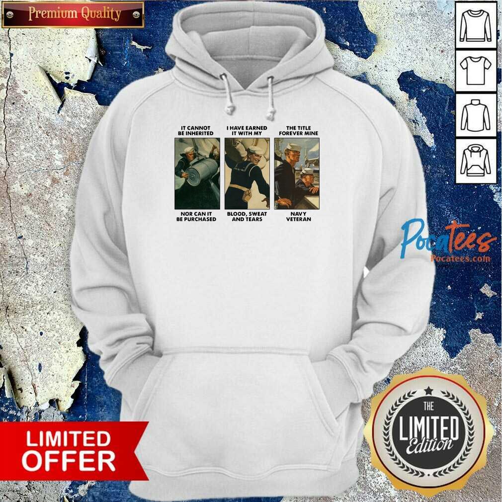 Premium It Cannot Be Inherited I Have Earned It With My Navy Veteran Shirt