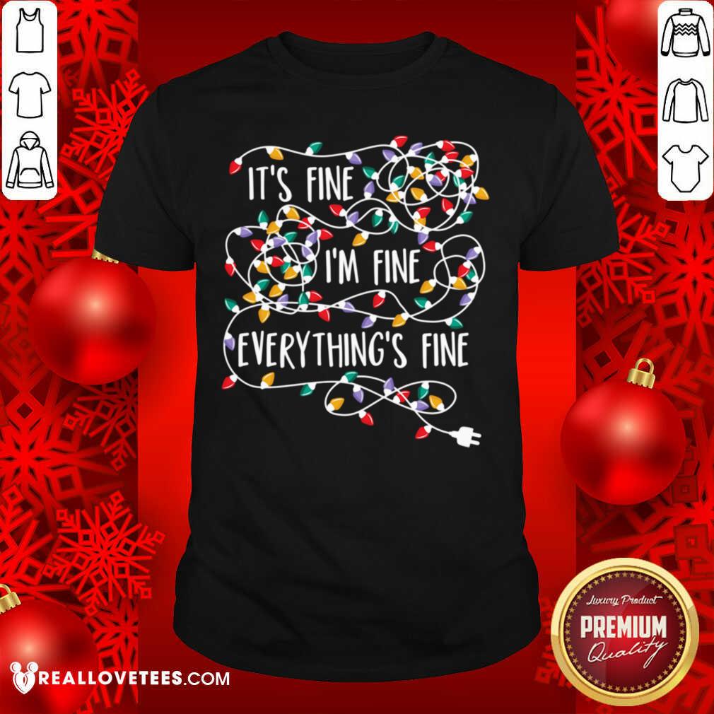 Premium It's Fine I'm Fine Everything's Fine Shirt