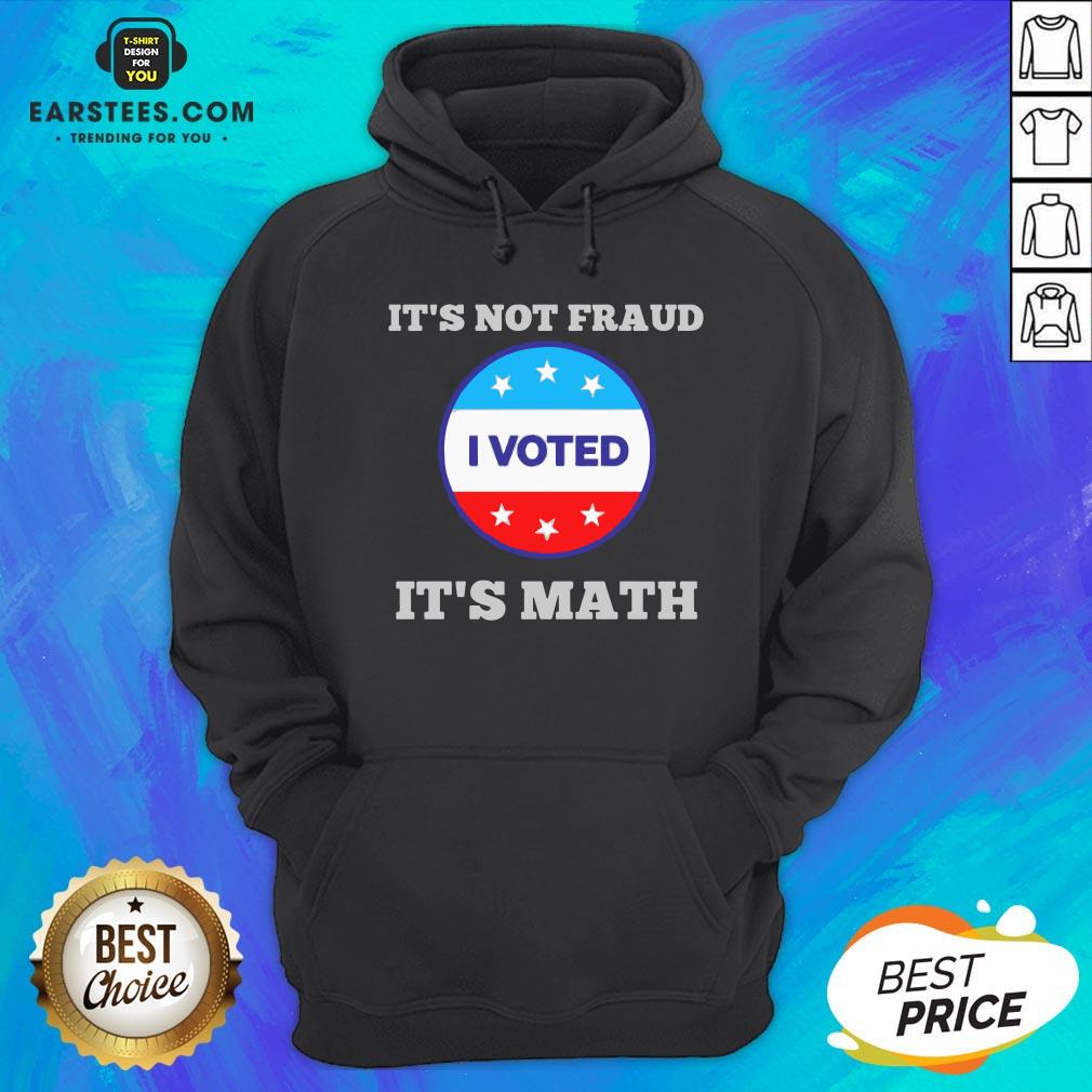 Premium It’s Not Fraud I Voted It’s Math Shirt