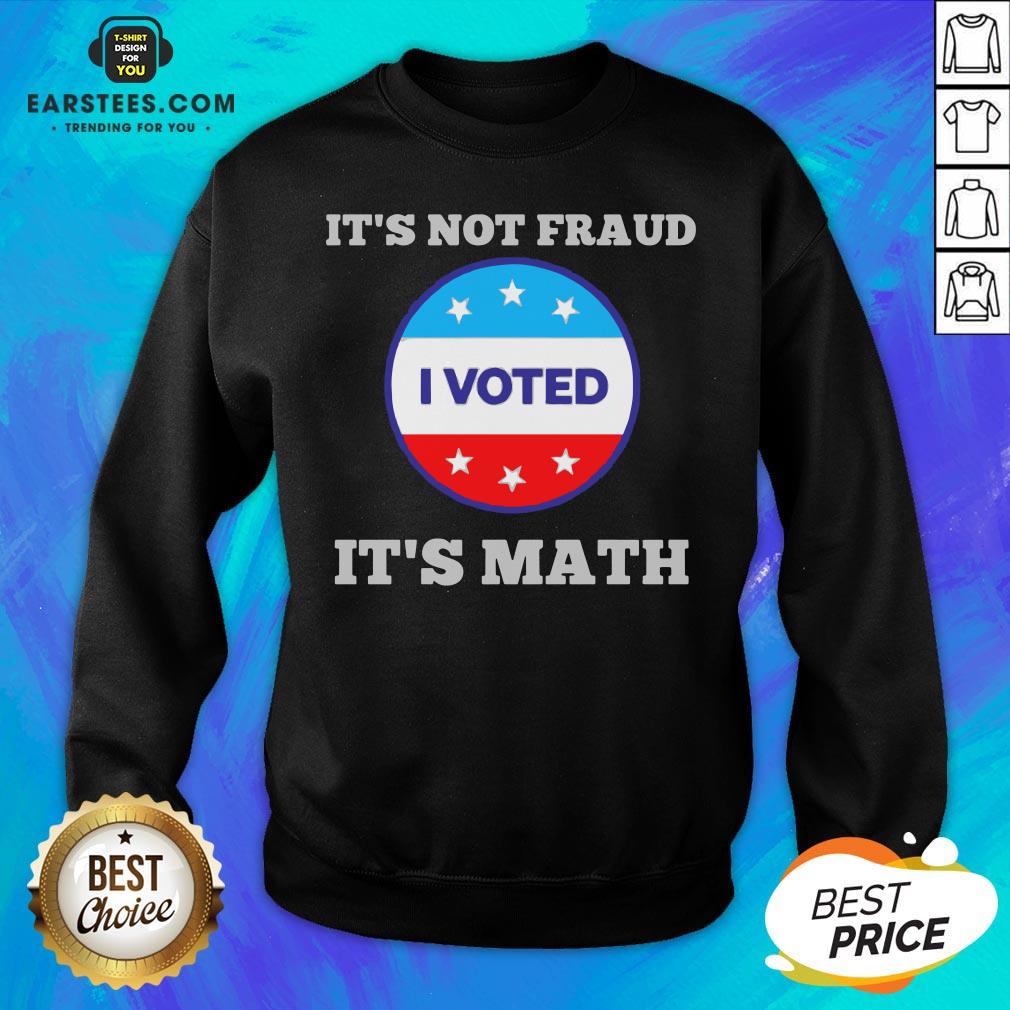 Premium It’s Not Fraud I Voted It’s Math Shirt