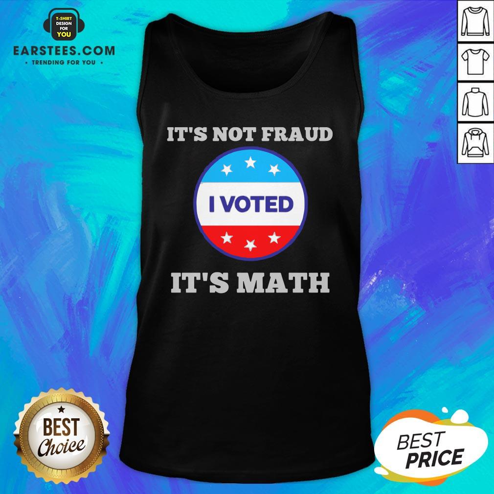 Premium It’s Not Fraud I Voted It’s Math Shirt