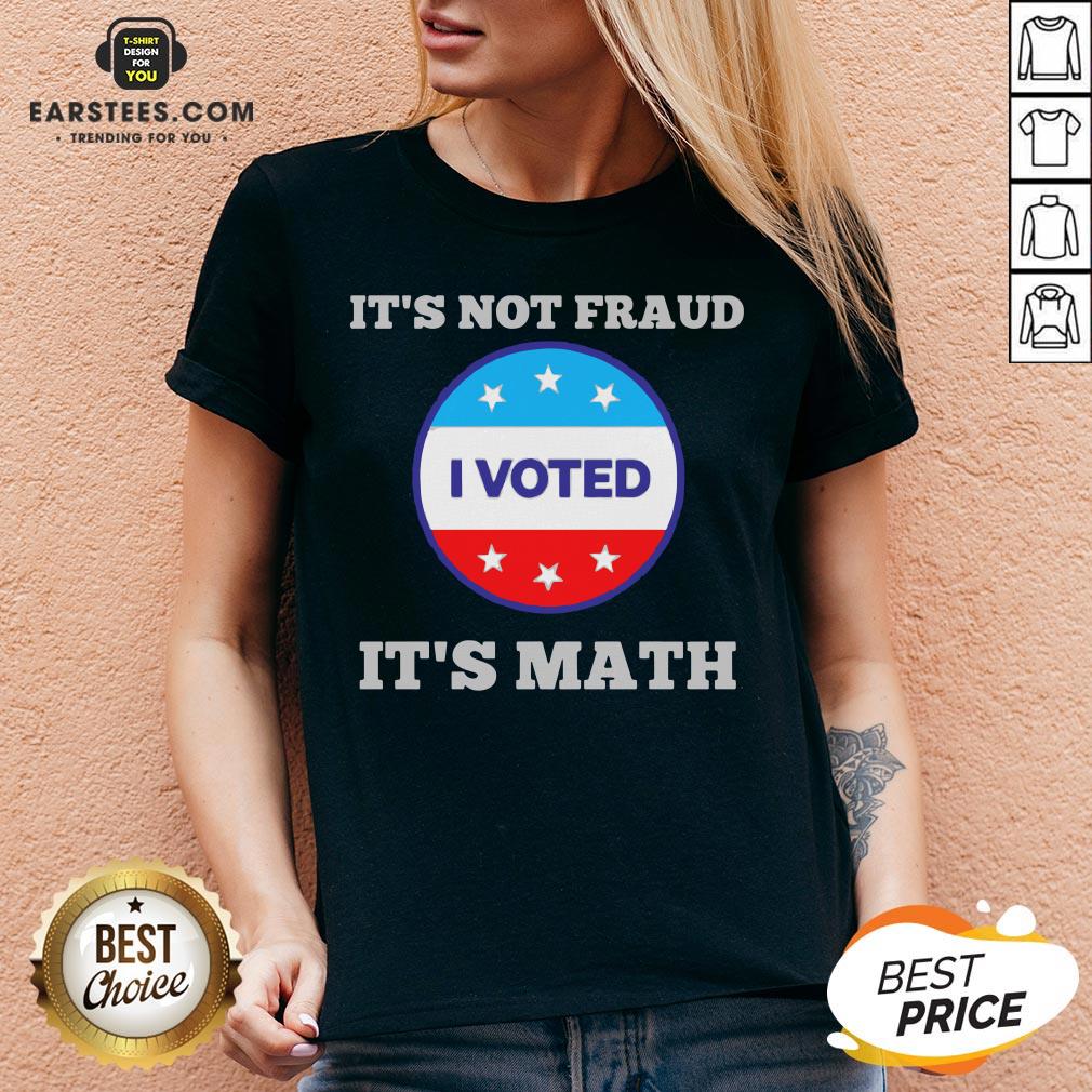 Premium It’s Not Fraud I Voted It’s Math Shirt