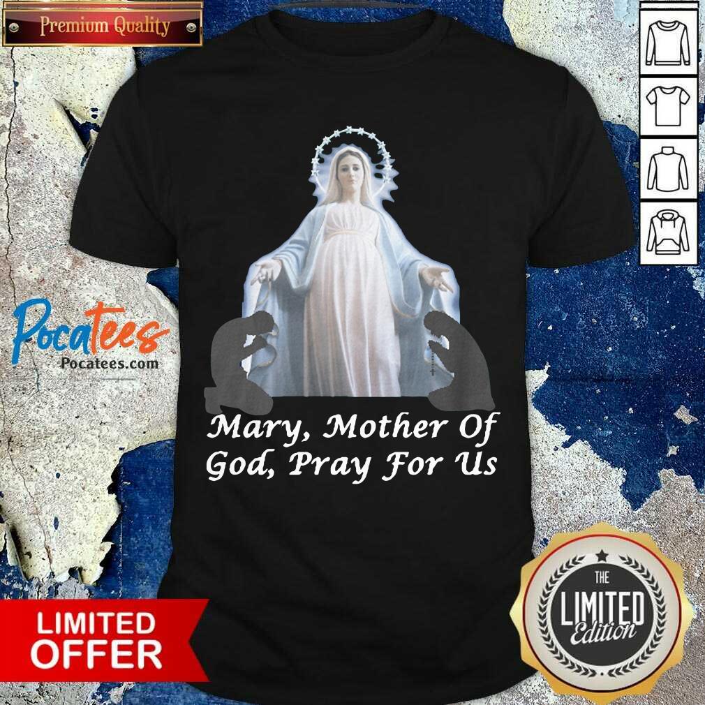 Premium Mary, Mother Of God, Pray For Us Shirt