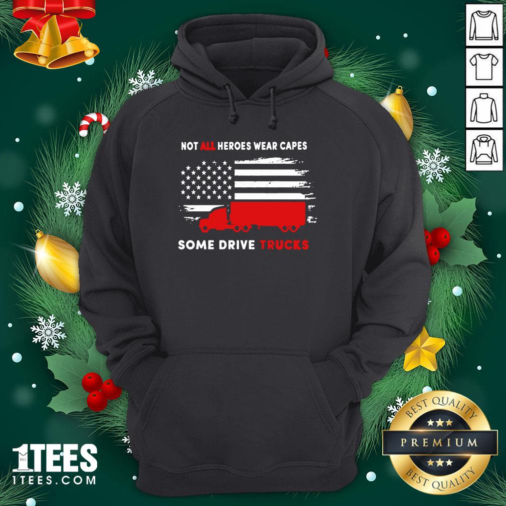 Premium Not All Heroes Wear Capes Some Drive Truck America Shirt