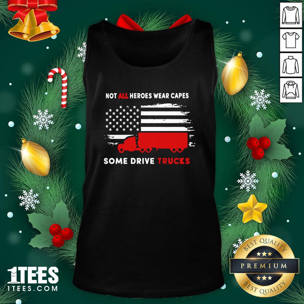 Premium Not All Heroes Wear Capes Some Drive Truck America Shirt