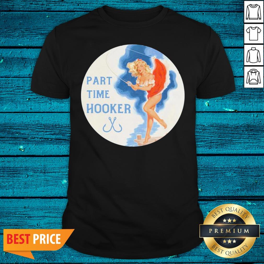 Premium Part Time Hooker Shirt