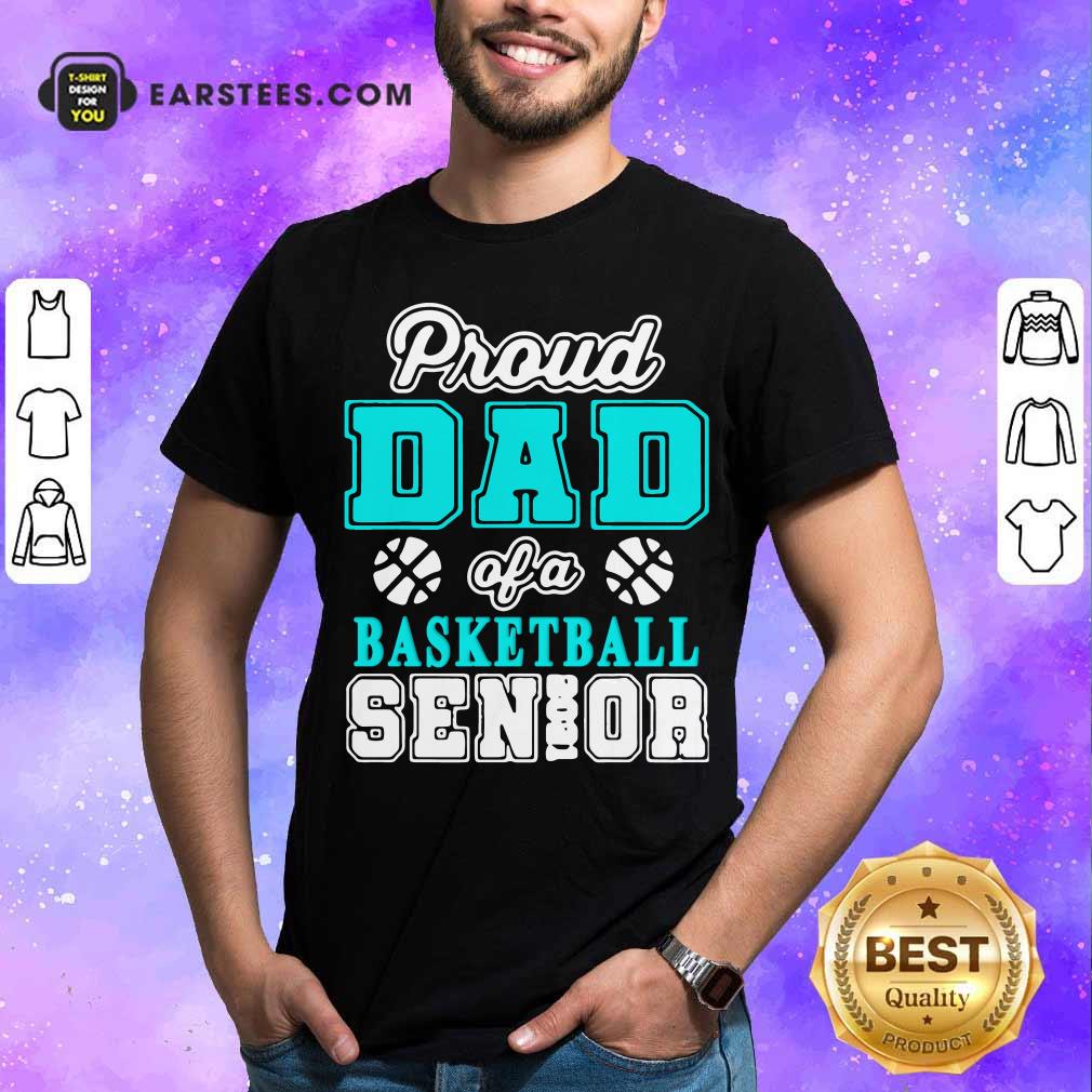 Premium Proud Dad Of A Basketball Senior High School College Shirt