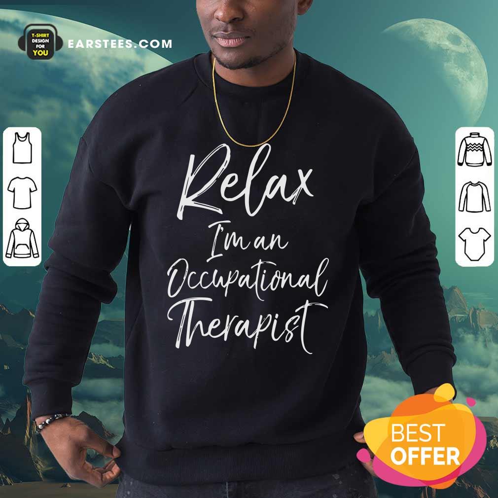 Premium Relax Im An Occupational Therapist Shirt
