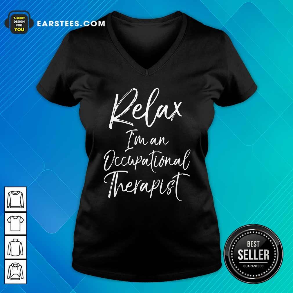 Premium Relax Im An Occupational Therapist Shirt