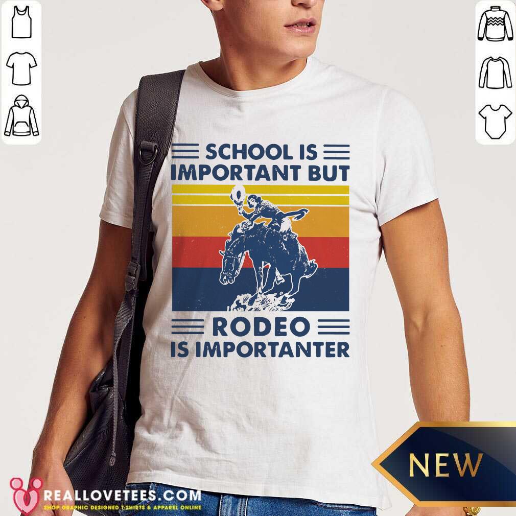 Premium School Is Important But Rodeo Is Importanter Vintage Shirt
